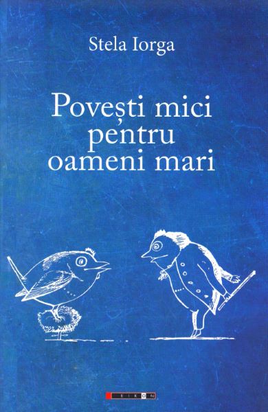 Cartea Povesti mici pentru oameni mari - Stela Iorga de Povesti mici pentru oameni mari - Stela Iorga