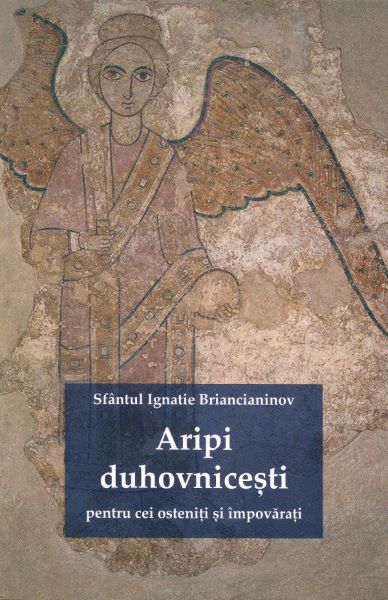 Cartea Aripi duhovnicesti pentru cei osteniti si impovarati - Sfantul Ignatie Briancianinov de Aripi duhovnicesti pentru cei osteniti si impovarati - Sfantul Ignatie Briancianinov