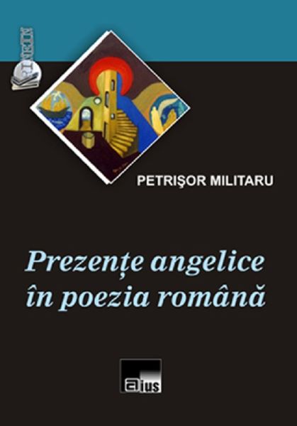 Cartea Prezente angelice in poezia romana - Petrisor Militaru de Prezente angelice in poezia romana - Petrisor Militaru