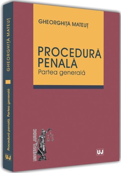 Cartea Procedura penala. Partea generala - Gheorghita Mateut de Procedura penala. Partea generala - Gheorghita Mateut