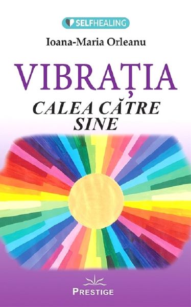 Cartea Vibratia, calea catre sine - Ioana-Maria Orleanu de Ioana-Maria Orleanu