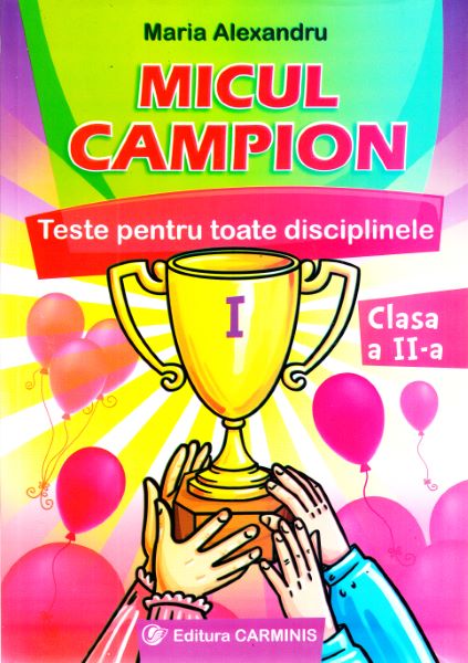 Cartea Micul campion. Teste pentru toate disciplinele - Clasa 2 - Maria Alexandru de Micul campion. Teste pentru toate disciplinele - Clasa 2 - Maria Alexandru