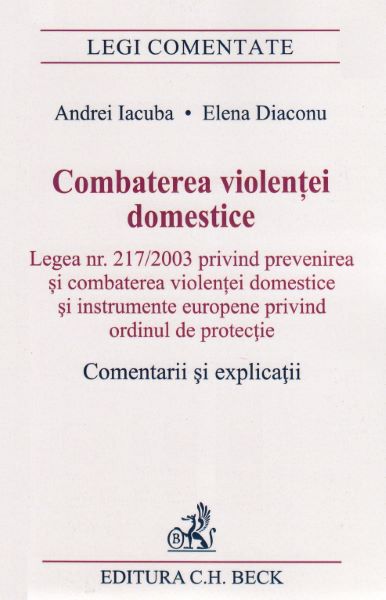 Cartea Combaterea violentei domestice. Comentarii si explicatii - Andrei Iacuba, Elena Diaconu de Andrei Iacuba