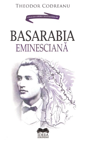 Cartea Basarabia eminesciana - Theodor Codreanu de Basarabia eminesciana - Theodor Codreanu