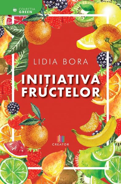 Cartea Initiativa fructelor - Lidia Bora de Initiativa fructelor - Lidia Bora