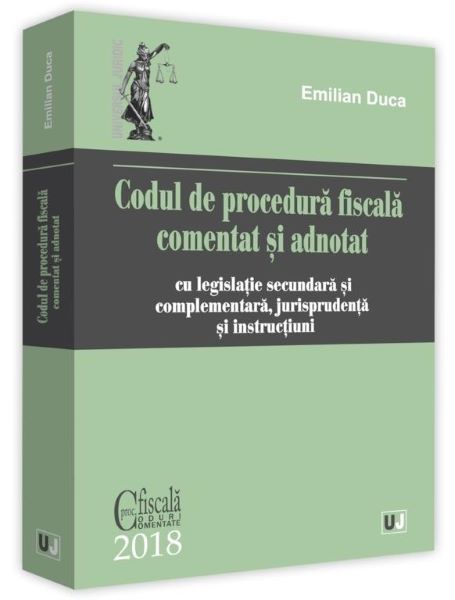 Cartea Codul de procedura fiscala comentat si adnotat Ed.2018 - Emilian Duca de Codul de procedura fiscala comentat si adnotat Ed.2018 - Emilian Duca