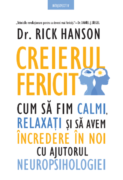 Cartea Creierul fericit - Dr. Rick Hanson de Creierul fericit - Dr. Rick Hanson