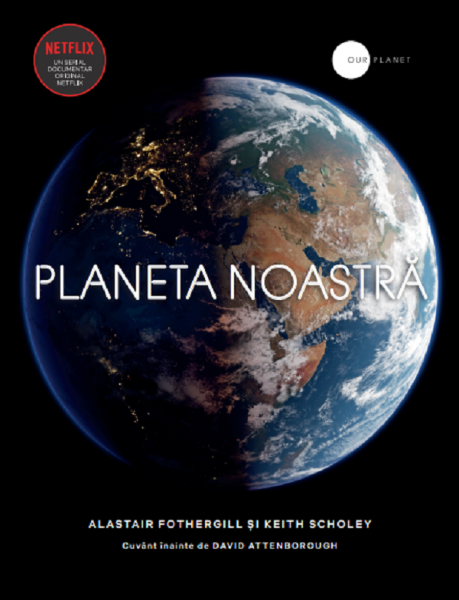 Cartea Planeta noastra - Alastair Fothergill, Keith Scholey de Keith Scholey