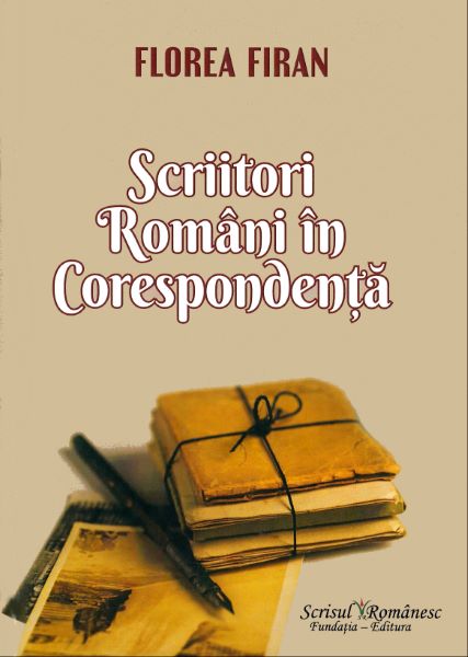 Cartea Scriitori romani in corespondenta - Florea Firan de Scriitori romani in corespondenta - Florea Firan