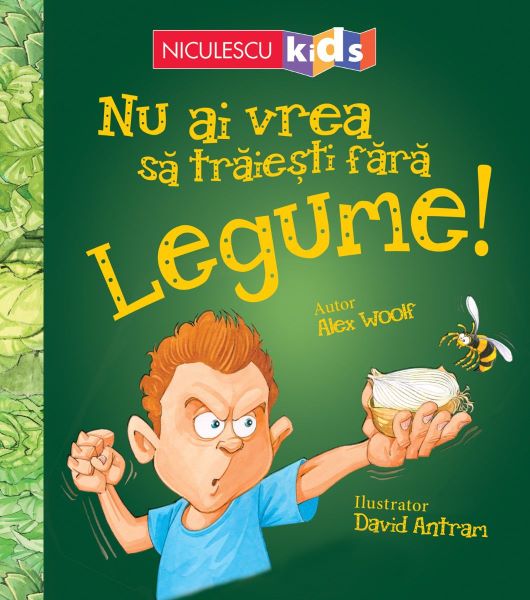 Cartea Nu ai vrea sa traiesti fara: Legume! - Alex Woolf de Nu ai vrea sa traiesti fara: Legume! - Alex Woolf