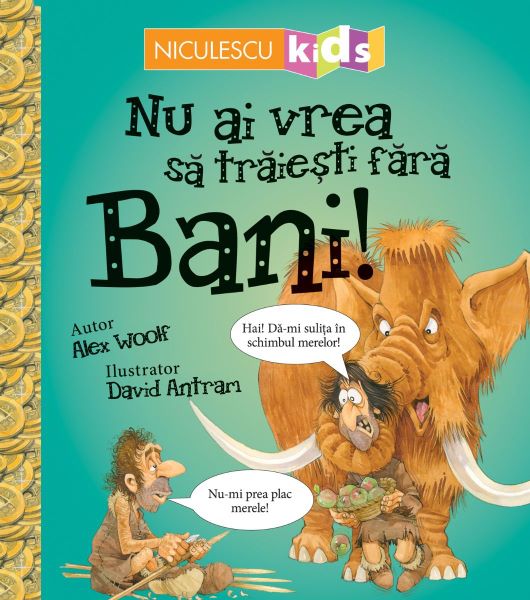 Cartea Nu ai vrea sa traiesti fara: Bani! - Alex Woolf de Nu ai vrea sa traiesti fara: Bani! - Alex Woolf