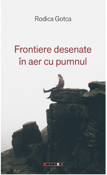 Cartea Frontiere desenate in aer cu pumnul - Rodica Gotca de Rodica Gotca