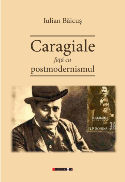 Cartea Caragiale fata cu postmodernismul - Iulian Baicus