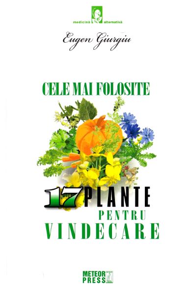 Cartea Cele mai folosite 17 plante pentru vindecare - Eugen Giurgiu de Eugen Giurgiu