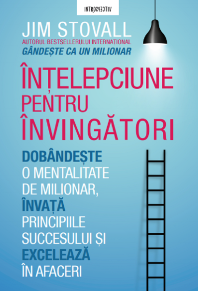 Cartea Intelepciune pentru invingatori. Mentalitate de milionar - Jim Stovall de Intelepciune pentru invingatori. Mentalitate de milionar - Jim Stovall