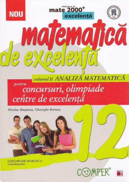 Cartea Matematica de excelenta - Clasa 12 - Vol.2: Analiza matematica pentru concursuri, olimpiade si centre de excelenta de Matematica de excelenta - Clasa 12 - Vol.2: Analiza matematica pentru concursuri, olimpiade si centre de excelenta