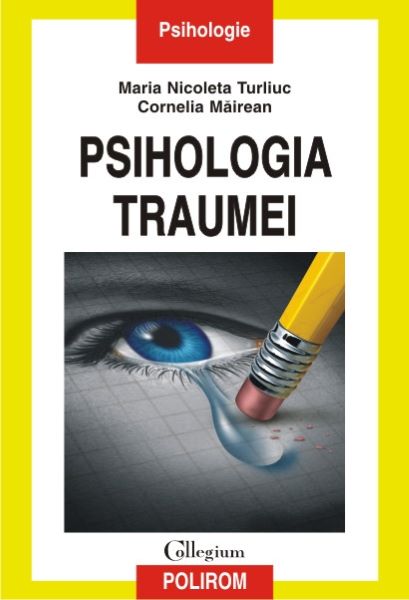 Cartea Psihologia traumei - Maria Nicoleta Turliuc, Cornelia Mairean de Psihologia traumei - Maria Nicoleta Turliuc, Cornelia Mairean