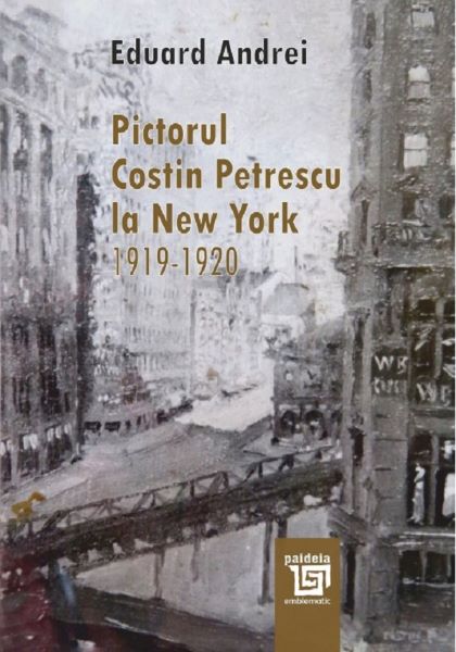 Cartea Pictorul Costin Petrescu la New York 1919-1920 - Eduard Andrei de Pictorul Costin Petrescu la New York 1919-1920 - Eduard Andrei