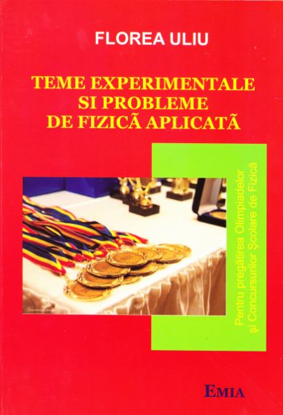 Cartea Teme experimentale si probleme de Fizica aplicata - Florea Uliu de Teme experimentale si probleme de Fizica aplicata - Florea Uliu