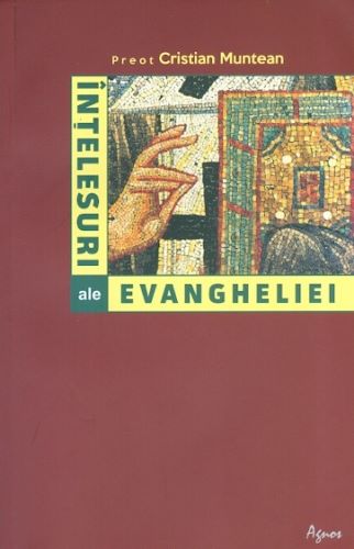 Cartea Intelesuri ale Evangheliei - Cristian Muntean de Intelesuri ale Evangheliei - Cristian Muntean
