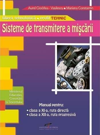 Cartea Sisteme de transmitere a miscarii - Clasa a 11-a, a 12-a - Manual - Aurel Ciocirlea-Vasilescu de Sisteme de transmitere a miscarii - Clasa a 11-a, a 12-a - Manual - Aurel Ciocirlea-Vasilescu