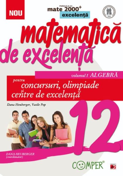 Cartea Matematica de excelenta - Clasa 12 Vol.1: Algebra. Pentru concursuri, olimpiade si Centre de excelenta de Matematica de excelenta - Clasa 12 Vol.1: Algebra. Pentru concursuri, olimpiade si Centre de excelenta