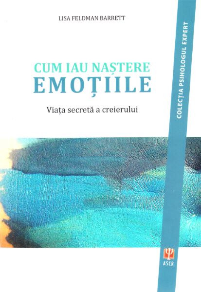 Cartea Cum iau nastere emotiile - Lisa Feldman Barrett de Lisa Feldman Barrett