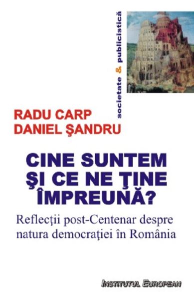 Cartea Cine suntem si ce ne tine impreuna? - Radu Carp, Daniel Sandru de Cine suntem si ce ne tine impreuna? - Radu Carp, Daniel Sandru