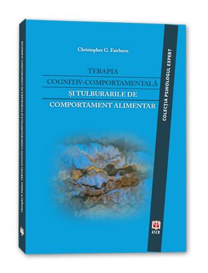 Cartea Terapia Cognitiv-Comportamentala Si Tulburarile De Comportament Alimentar - Christopher G. Fairburn de Christopher G. Fairburn