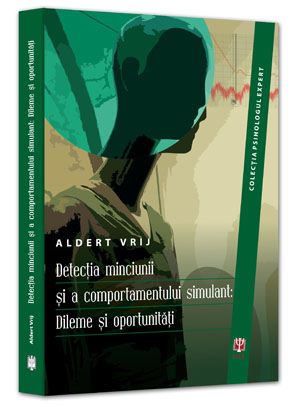 Cartea Detectia Minciunii Si A Comportamentului Simulant: Dileme Si Oportunitati - Aldert Vrij de Detectia Minciunii Si A Comportamentului Simulant: Dileme Si Oportunitati - Aldert Vrij