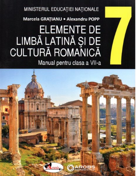 Cartea Elemente de limba latina si de cultura romanica - Clasa 7 - Manual - Marcela Gratianu, Alexandru Popp de Elemente de limba latina si de cultura romanica - Clasa 7 - Manual - Marcela Gratianu, Alexandru Popp
