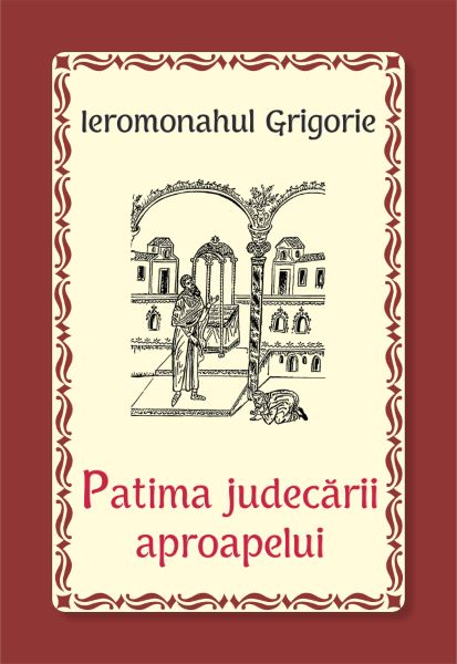 Cartea Patima judecarii aproapelui - Ieromonahul Grigorie de Patima judecarii aproapelui - Ieromonahul Grigorie
