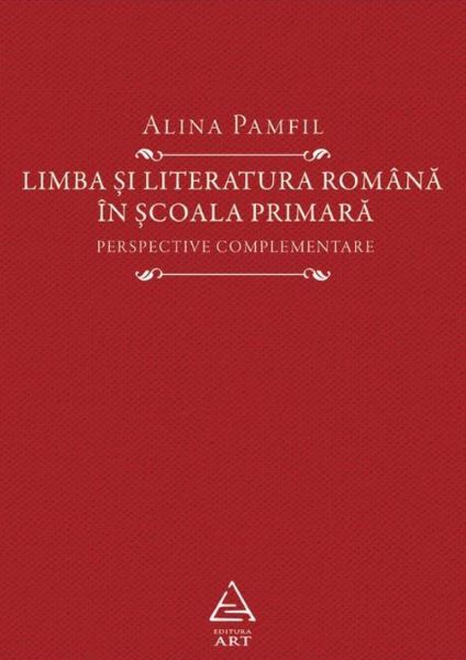 Cartea Limba si literatura romana in scoala primara - Alina Pamfil de Limba si literatura romana in scoala primara - Alina Pamfil