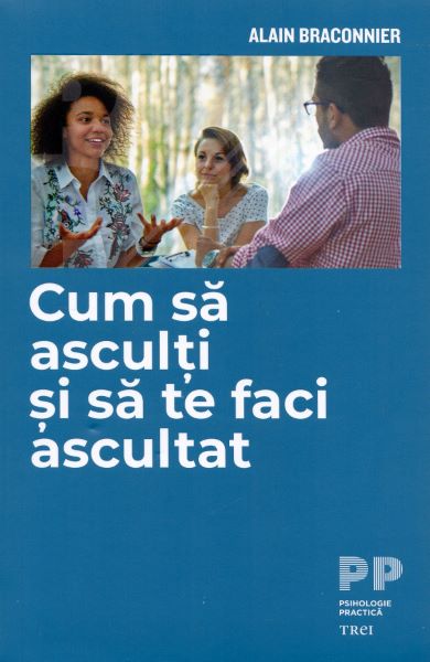 Cartea Cum sa asculti si sa te faci ascultat - Alain Braconnier de Cum sa asculti si sa te faci ascultat - Alain Braconnier