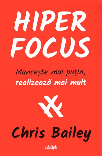 Cartea Hiperfocus - Chris Bailey de Hiperfocus - Chris Bailey