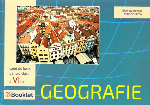 Cartea Geografie - Clasa 6 - Caiet - Nicoleta Beliciu, Mihaela Dima de Geografie - Clasa 6 - Caiet - Nicoleta Beliciu, Mihaela Dima