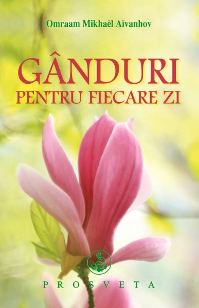 Cartea Ganduri pentru fiecare zi - Omraam Mikhael Aivanhov de Omraam Mikhael Aivanhov