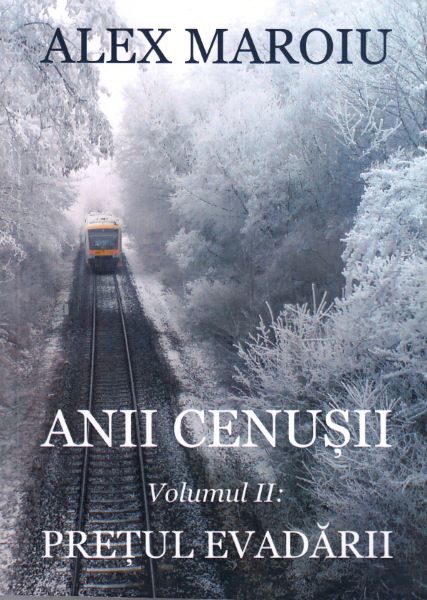 Cartea Anii cenusii. Vol.2: Pretul evadarii - Alex Maroiu de Anii cenusii. Vol.2: Pretul evadarii - Alex Maroiu