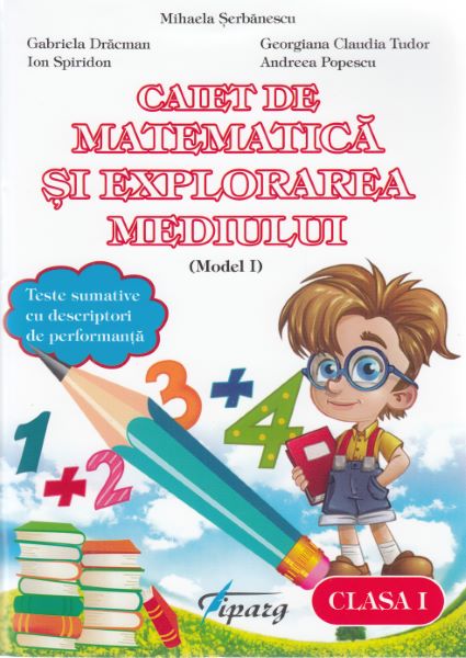 Cartea Matematica si explorarea mediului - Clasa 1 - Caiet (model I) - Mihaela Serbanescu de Matematica si explorarea mediului - Clasa 1 - Caiet (model I) - Mihaela Serbanescu