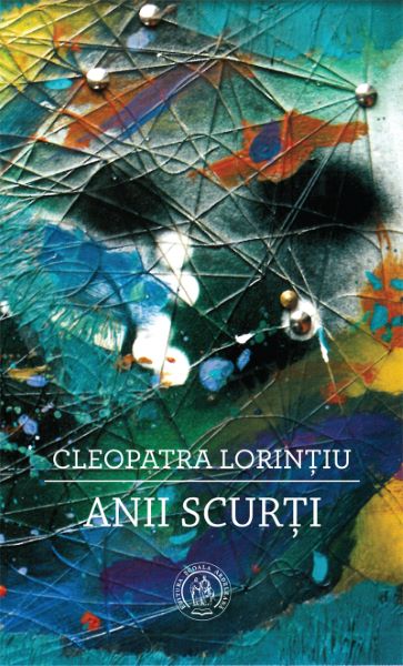 Cartea Anii scurti - Cleopatra Lorintiu de Cleopatra Lorintiu