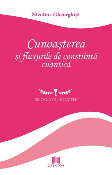 Cartea Cunoasterea si fluxurile de constiinta cuantica - Niculina Gheorghita de Niculina