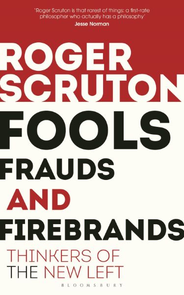 Cartea Fools, Frauds and Firebrands: Thinkers of the New Left - Roger Scruton de Fools, Frauds and Firebrands: Thinkers of the New Left - Roger Scruton