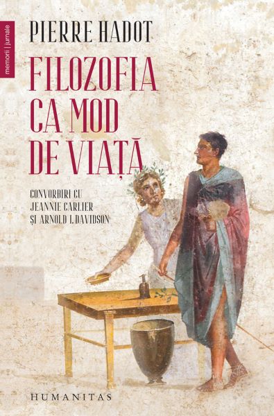 Cartea Filozofia ca mod de viata - Pierre Hadot de Pierre Hadot