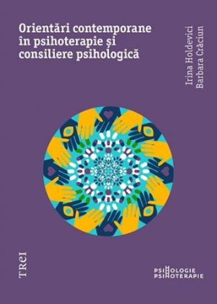 Cartea Orientari contemporane in psihoterapie si consiliere psihologica - Irina Holdevici, Barbara Craciun de Orientari contemporane in psihoterapie si consiliere psihologica - Irina Holdevici, Barbara Craciun