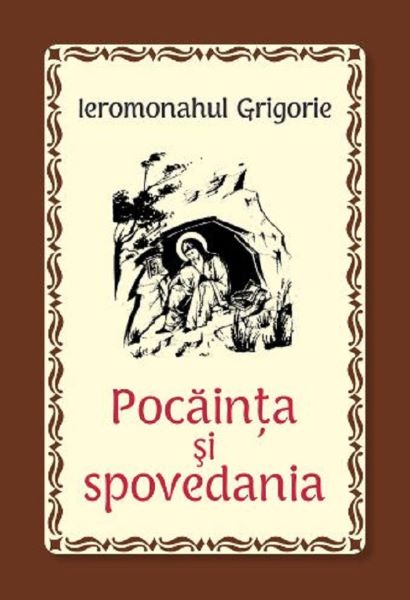 Cartea Pocainta si spovedania - Ieromonahul Grigorie de Pocainta si spovedania - Ieromonahul Grigorie