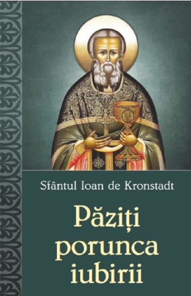 Cartea Paziti porunca iubirii - Sfantul Ioan de Kronstadt de Paziti porunca iubirii - Sfantul Ioan de Kronstadt