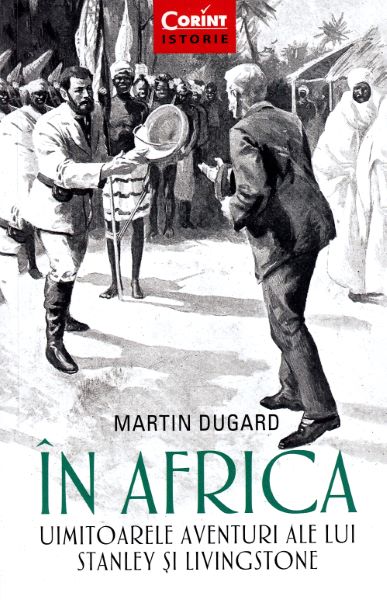 Cartea In Africa. Uimitoarele aventuri ale lui Stanley si Livingstone - Martin Dugard de Martin Dugard