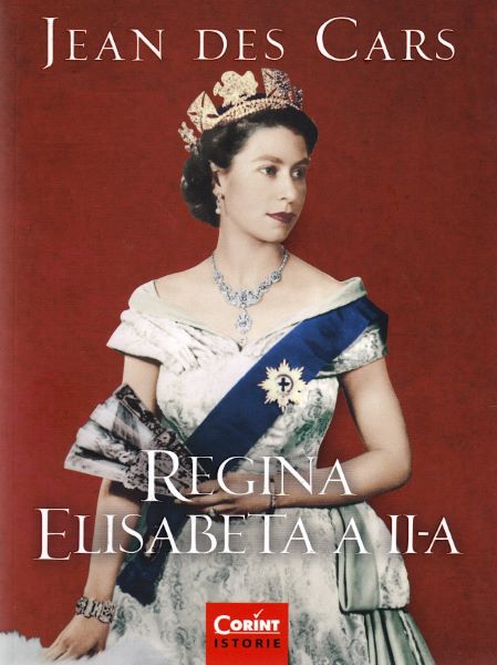 Cartea Regina Elisabeta a II-a - Jean des Cars de Regina Elisabeta a II-a - Jean des Cars