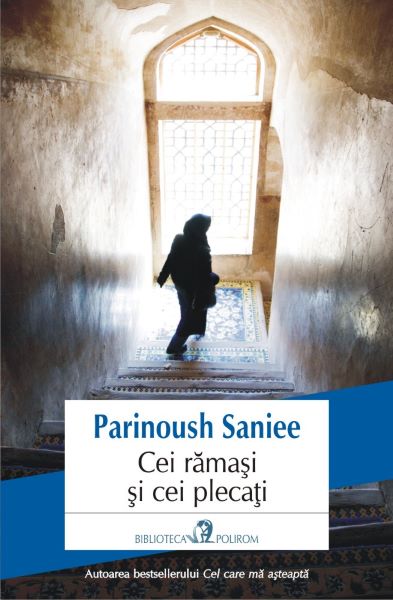 Cartea Cei ramasi si cei plecati - Parinoush Saniee de Parinoush Saniee