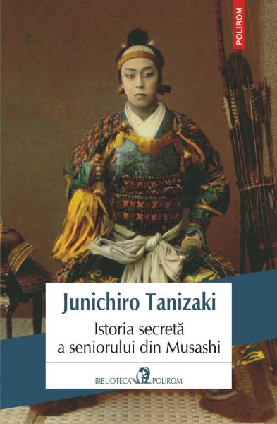 Cartea Istoria secreta a seniorului din Musashi - Junichiro Tanizaki de Junichiro Tanizaki